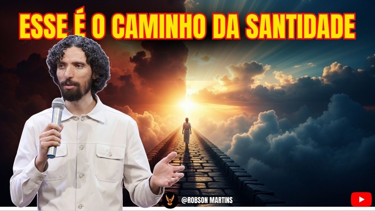 ESSA É A CHAVE PARA A SANTIDADE - AP.ROBSON MARTINS