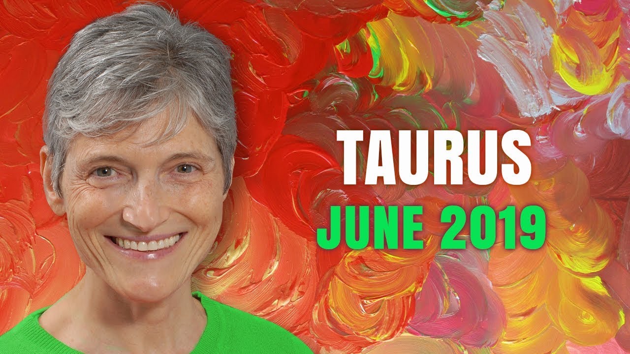 Taurus June 2019 Astrology Horoscope Forecast