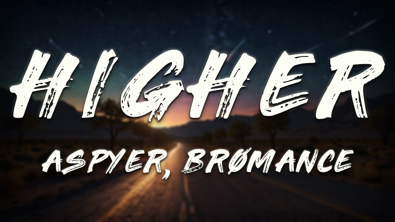 Aspyer, BRØMANCE - Higher (Lyrics)