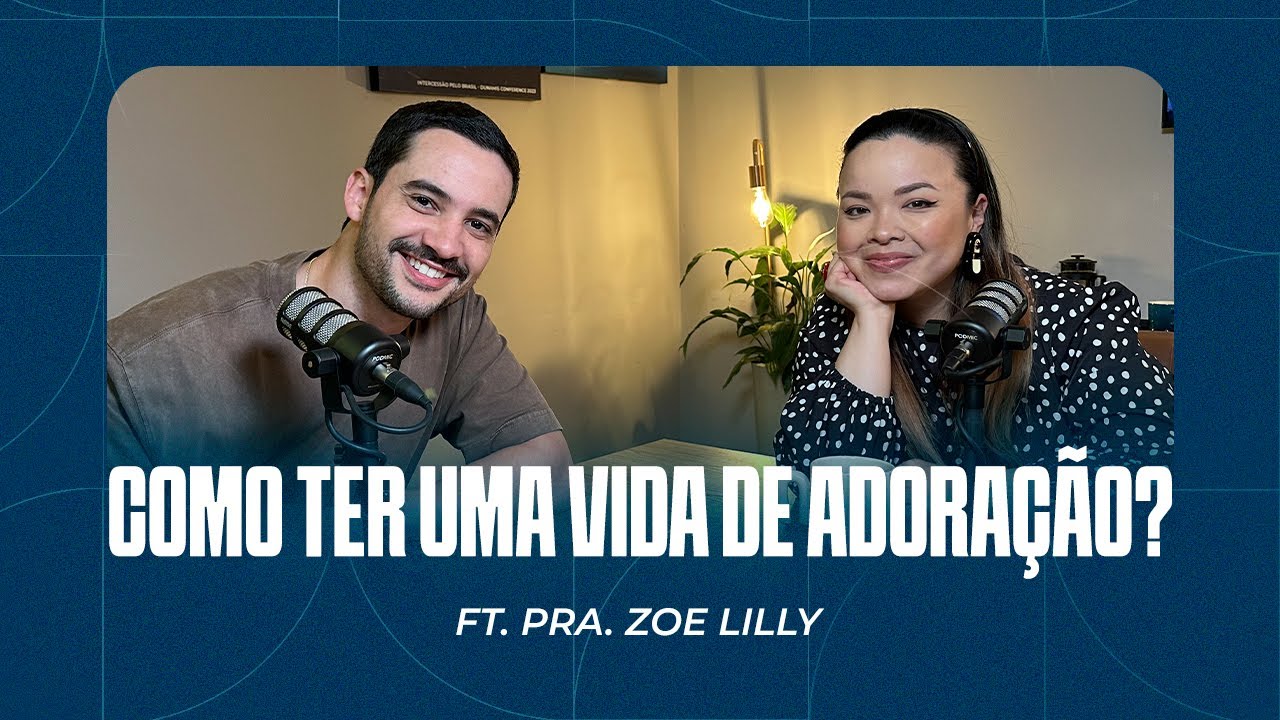 Como ter uma vida de adora&ccedil;&atilde;o? Ft. Pra. Zoe Lilly