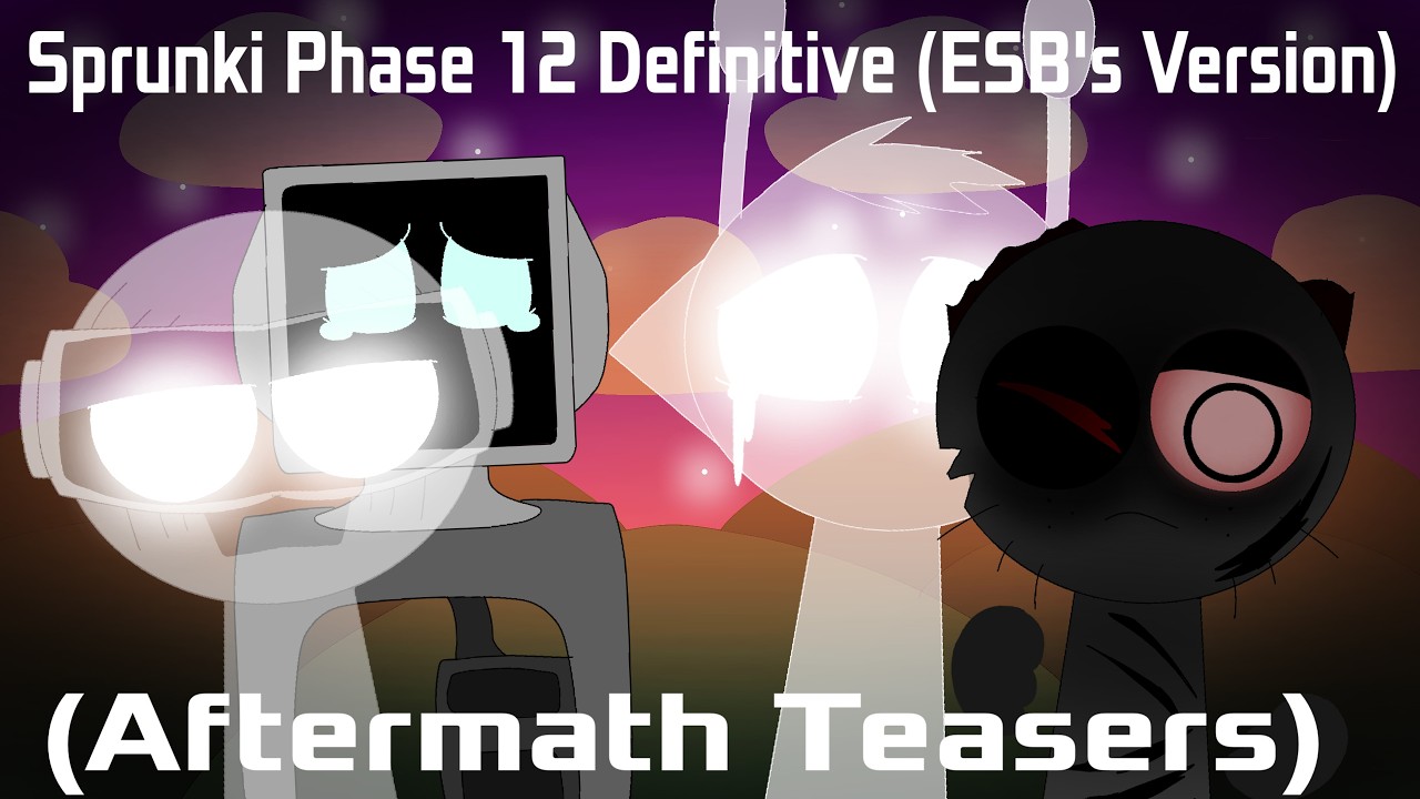 Sprunki Phase 12 Definitive (ESB’s Version) (Aftermath Teasers)
