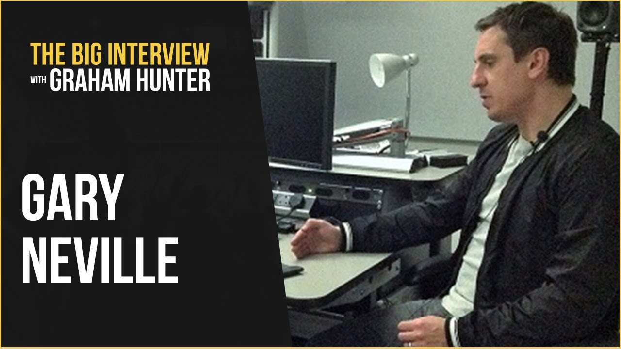 GARY NEVILLE &ndash; The Big Interview with Graham Hunter Podcast #1