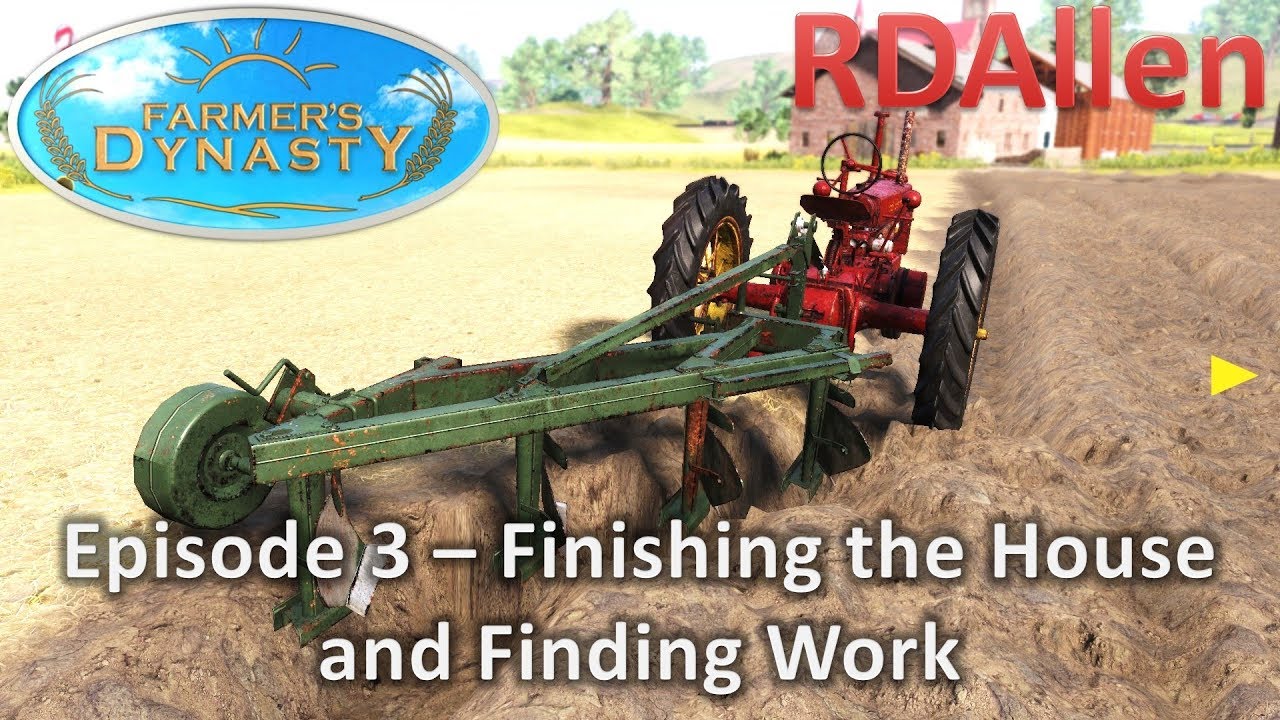 Farmers Dynasty E3 - House Finished and Finding Work