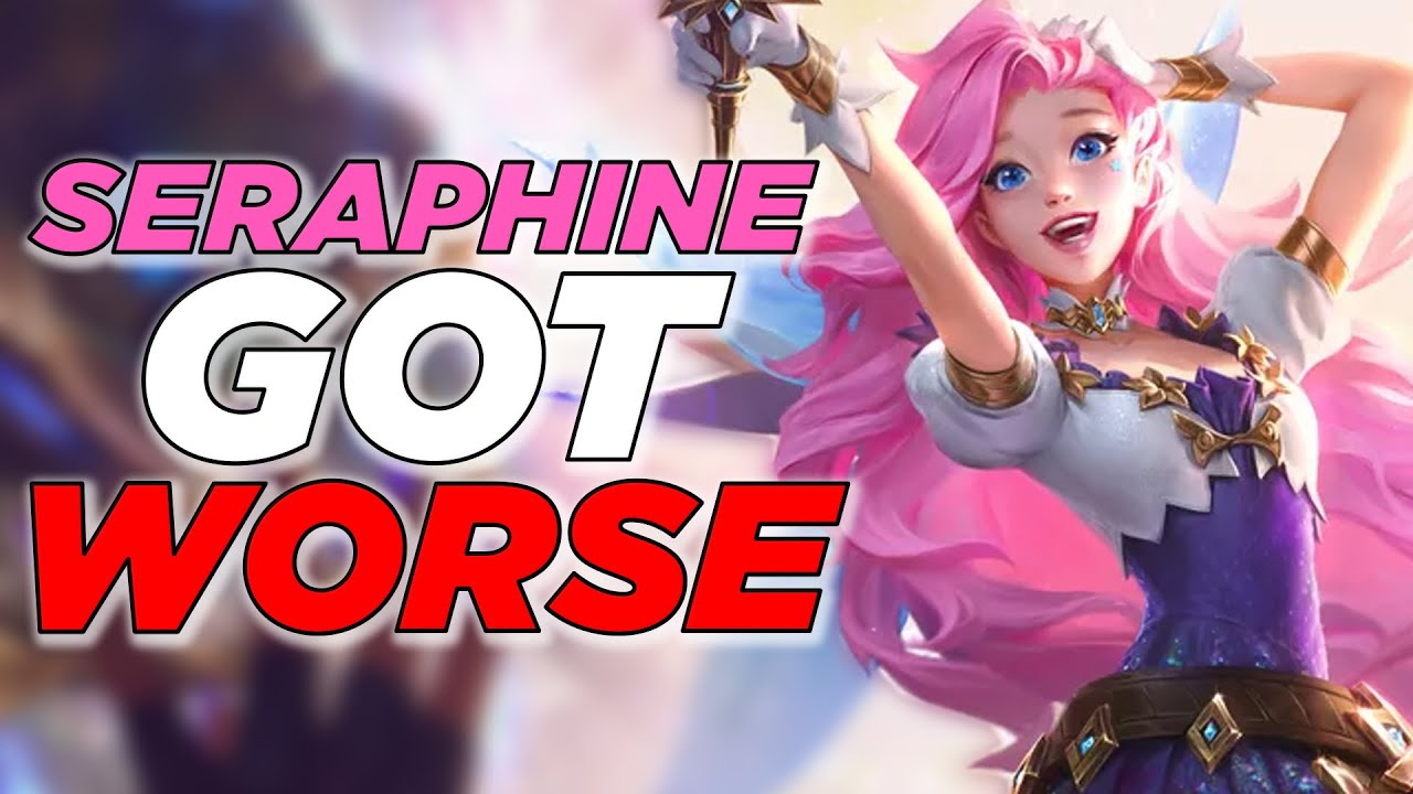 How Seraphine got WORSE