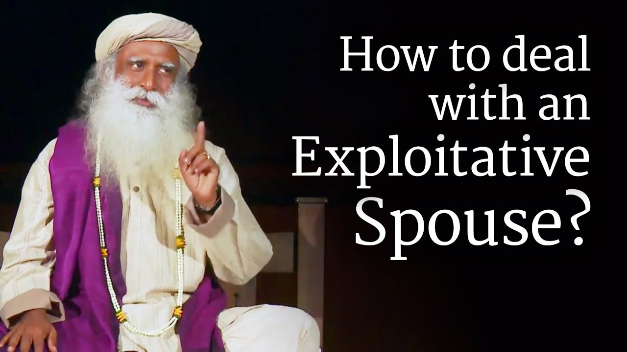 How to Deal with an Exploitative Spouse? Sadhguru