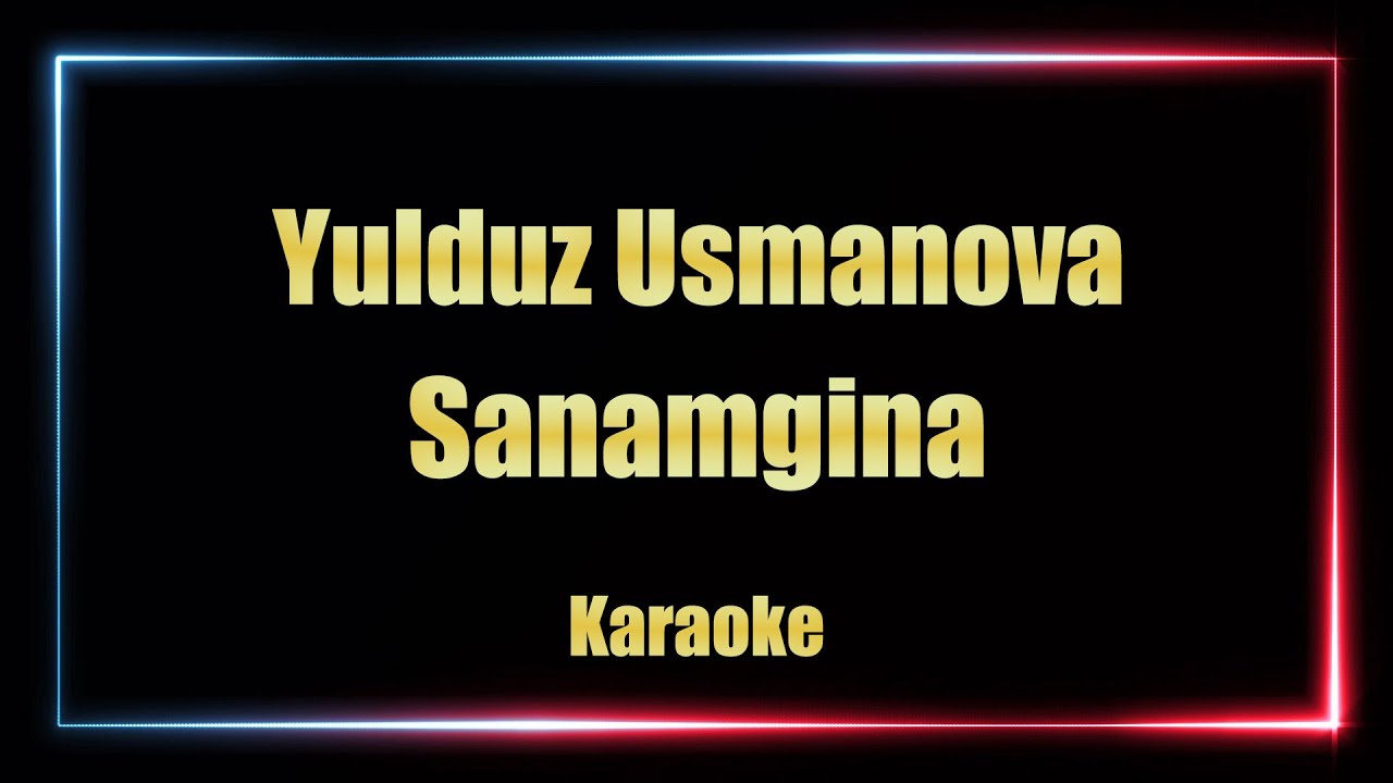 Yulduz Usmonova - Sanamgina (KARAOKE)