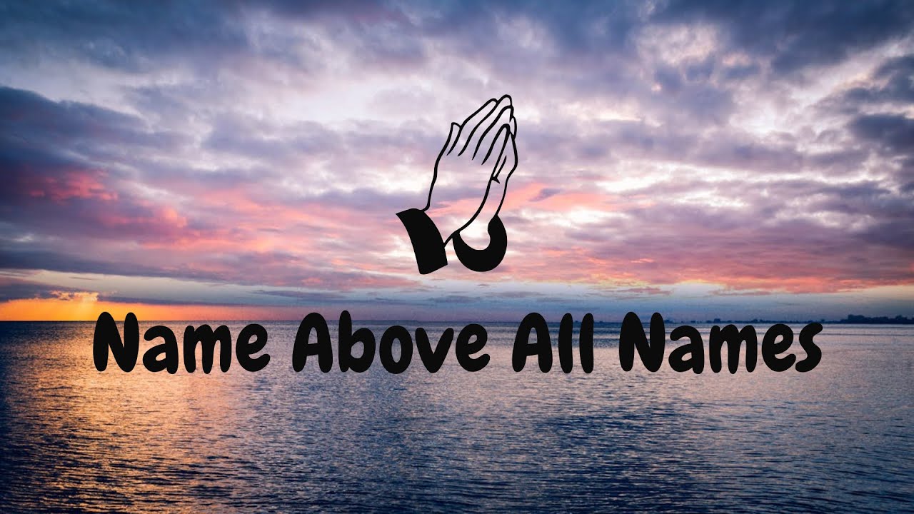 Name Above All Names (Official Music Lyrics)