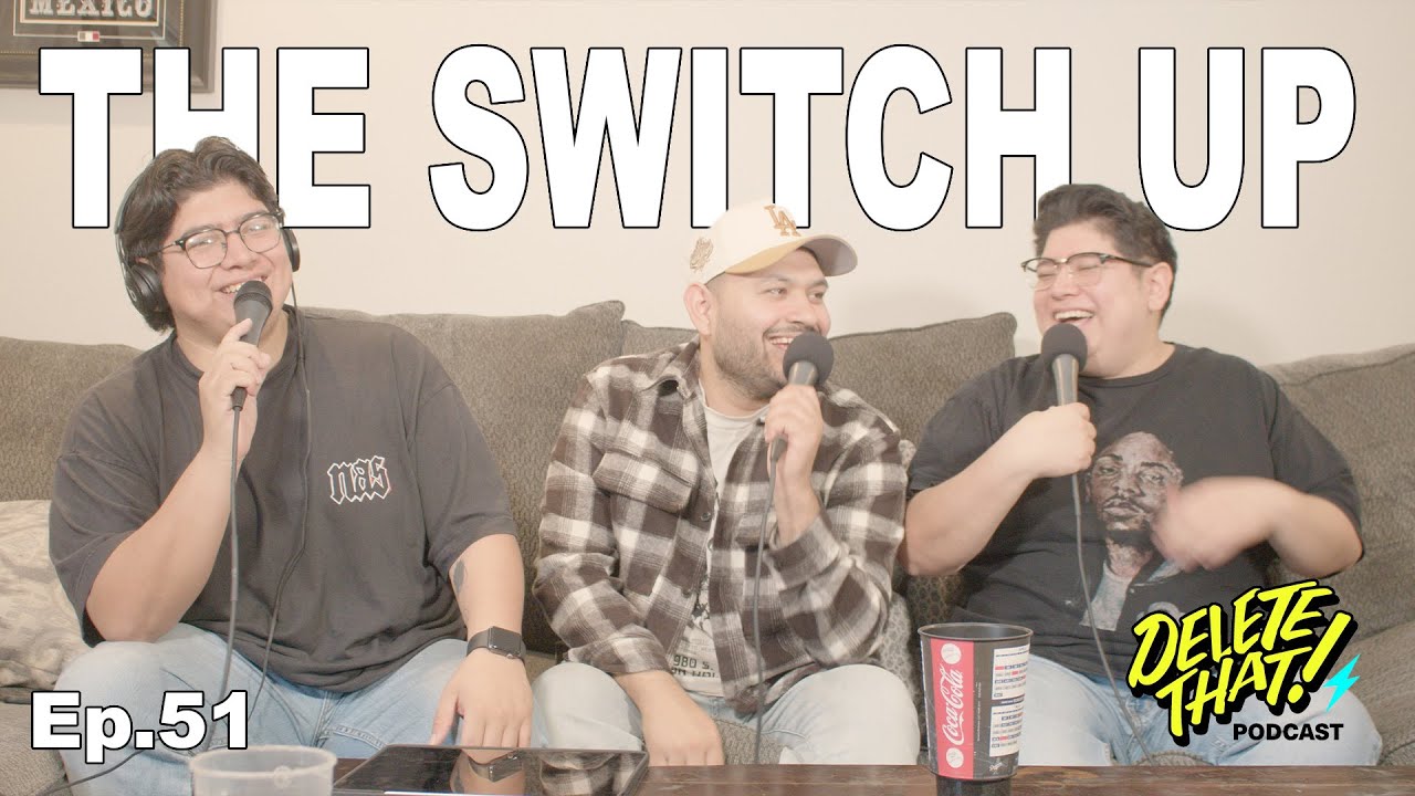 Delete That Podcas EP.51 THE SWITCH UP