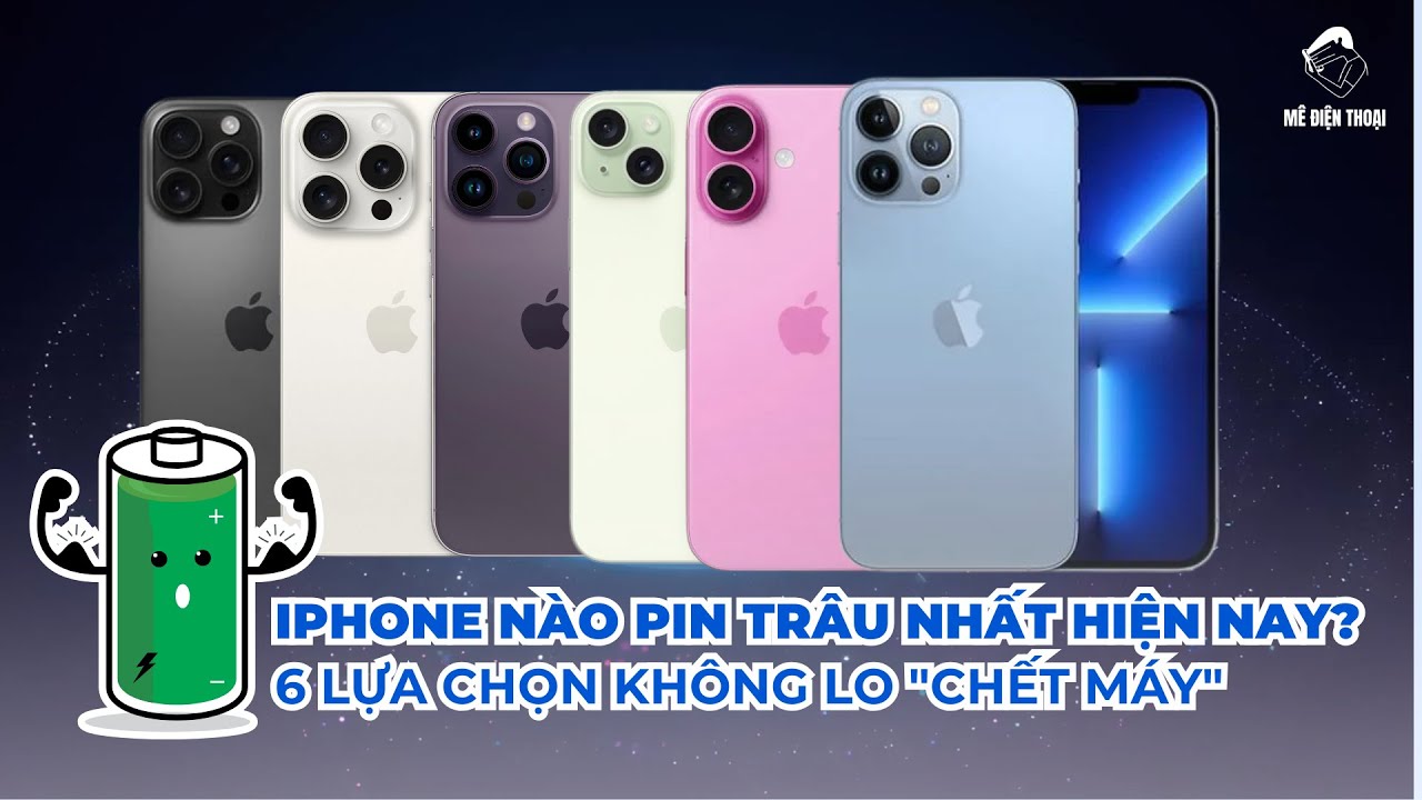 iPhone nào pin trâu nhất hiện nay? 6 lựa chọn không lo 