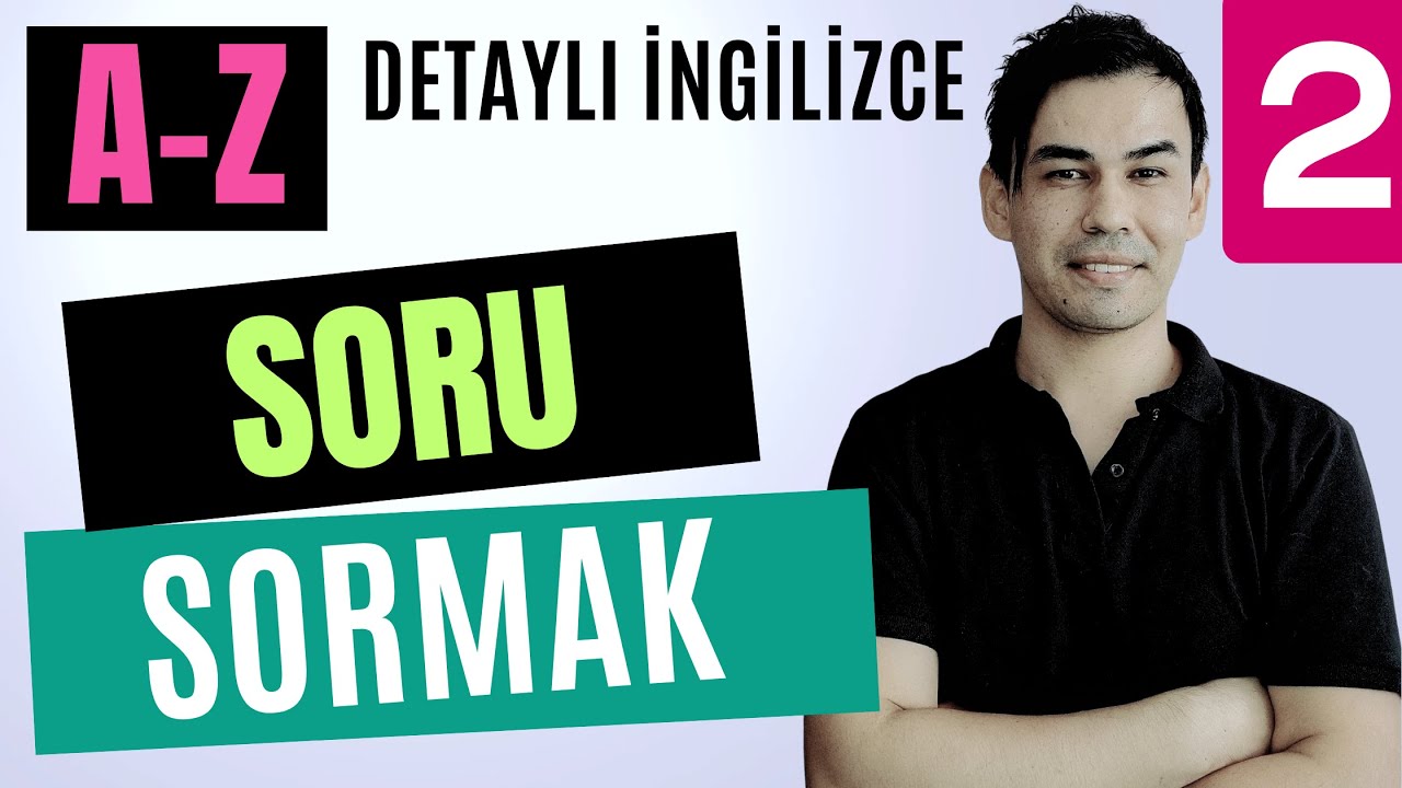 (A-Z) DERS: 02  -  İngilizce Soru Sormak