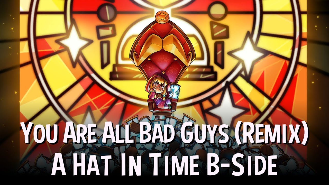 You Are All Bad Guys Epic Orchestral Remix - A Hat In Time