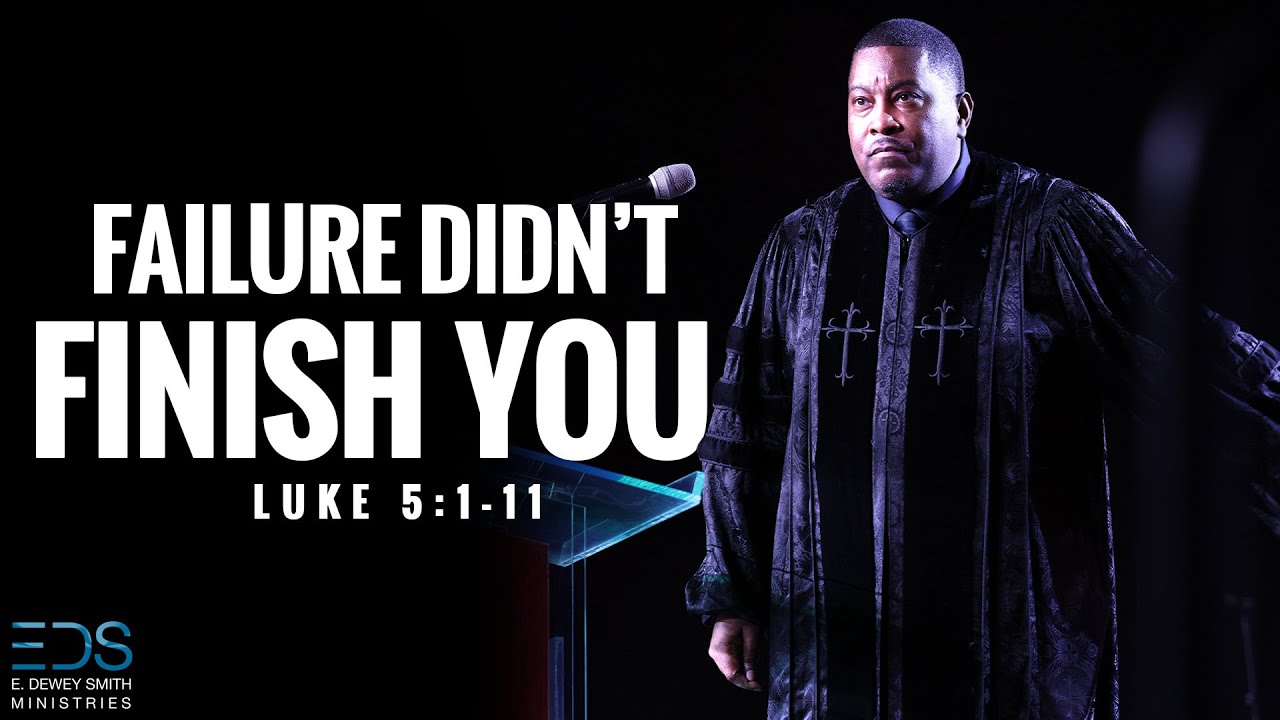 Failure Didn't Finish You | Dr E Dewey Smith Jr.