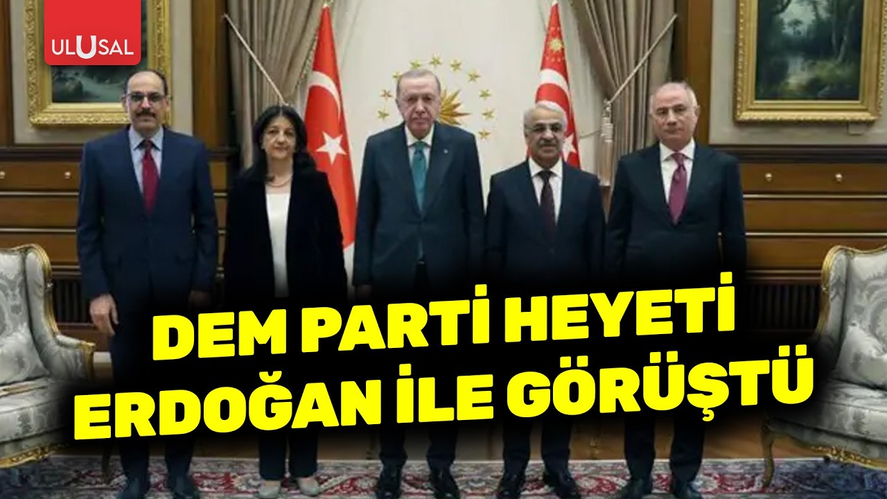 DEM Parti heyeti Erdoğan ile görüştü! 