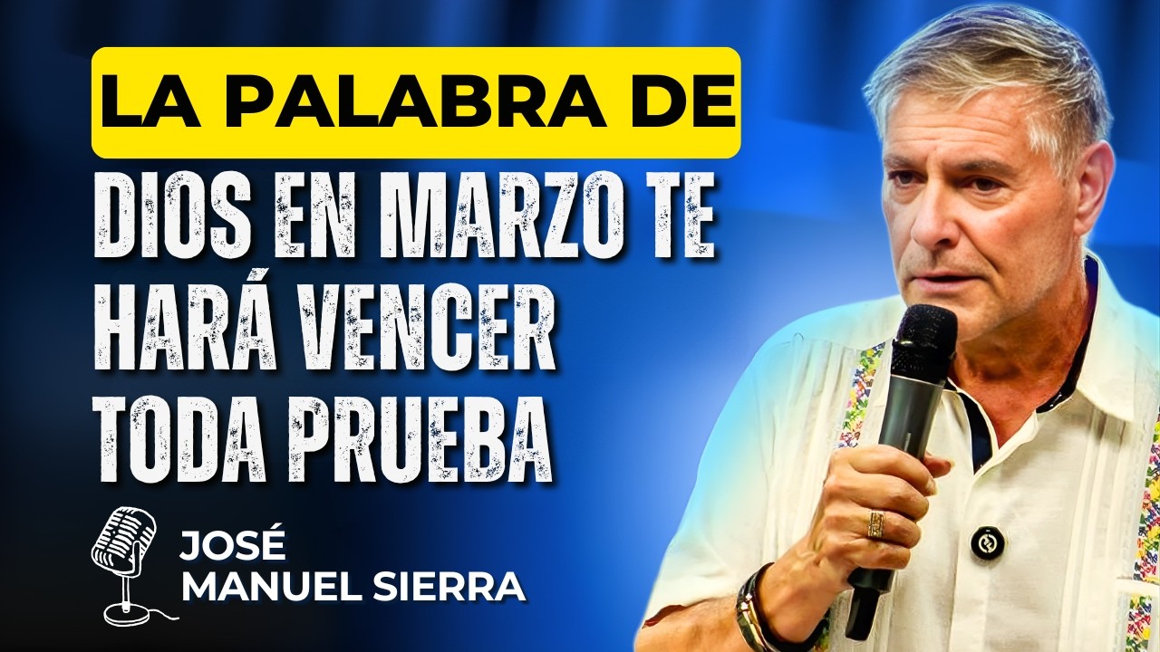 José Manuel Sierra PREDICAS - La Palabra de Dios en marzo te ayudará a superar toda prueba