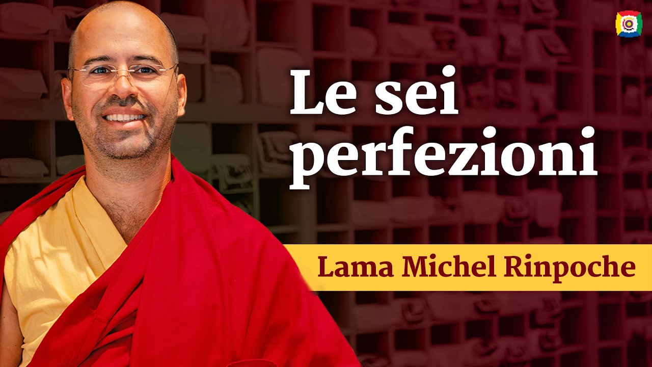 Le sei perfezioni - Introduzione alla filosofia buddhista con Lama Michel Rinpoche