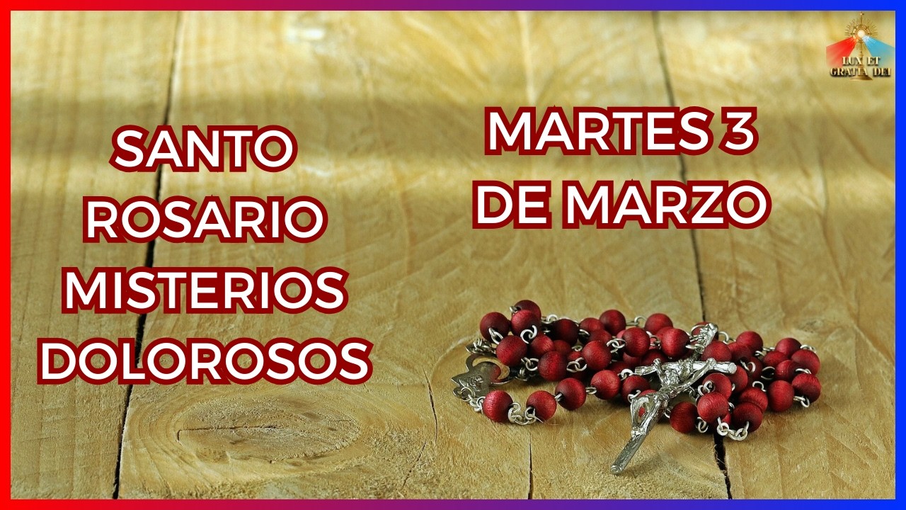 Santo Rosario a la Virgen María Misterios Dolorosos Martes 3 de marzo 🕯️ Lux et Gratia Dei