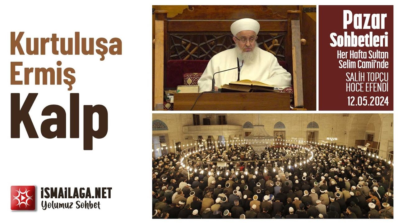 Pazar Sohbetleri: Kurtuluşa Ermiş Kalp - Salih Topçu Hoca Efendi @ismailaganet