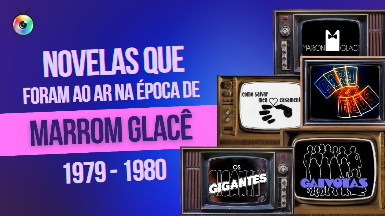 NOVELAS QUE FORAM AO AR NA ÉPOCA DE MARRON GLACÉ | CURIOSIDADES DA TV