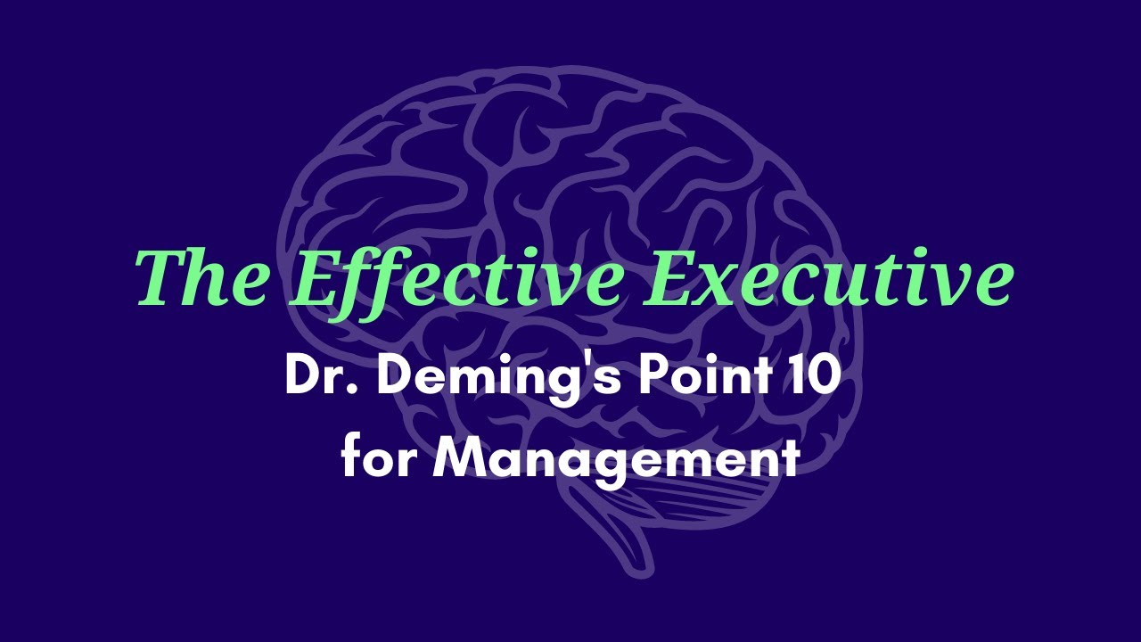 The Effective Executive - Dr. W. Edwards Deming's Point 10 for Management