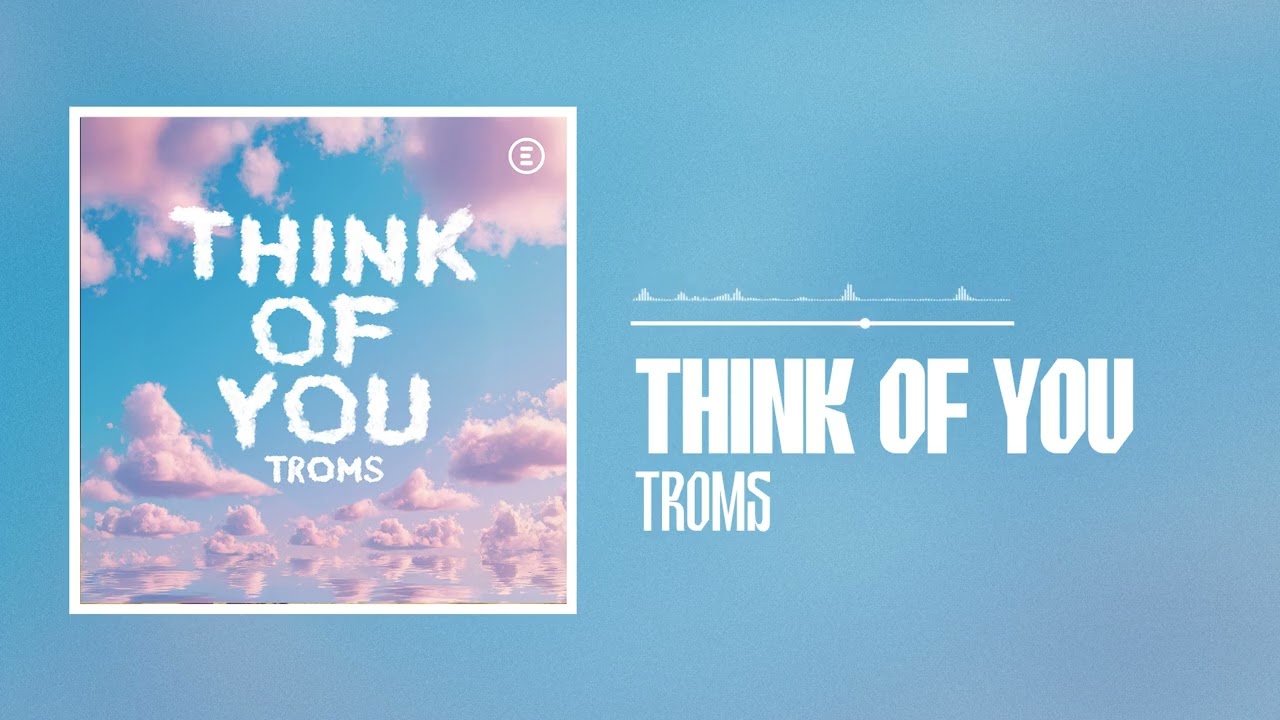 Troms - Think Of You (Official Audio)