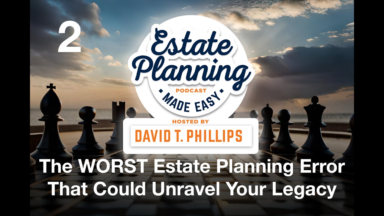 Estate Planning Made Easy #2 - The WORST Estate Planning Error That Could Unravel Your Legacy