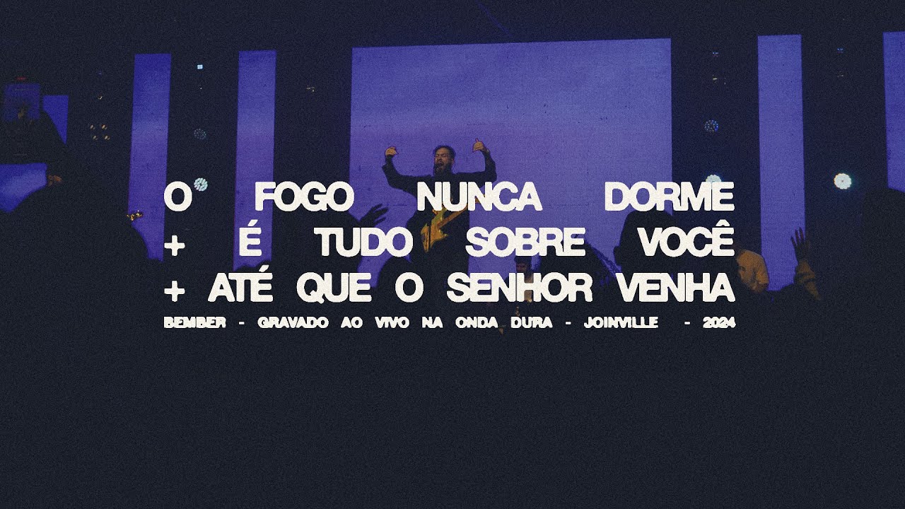 BEMBER - O Fogo Nunca Dorme + É Tudo Sobre Você + Até Que o Senhor Venha (AO VIVO NA ONDA DURA)