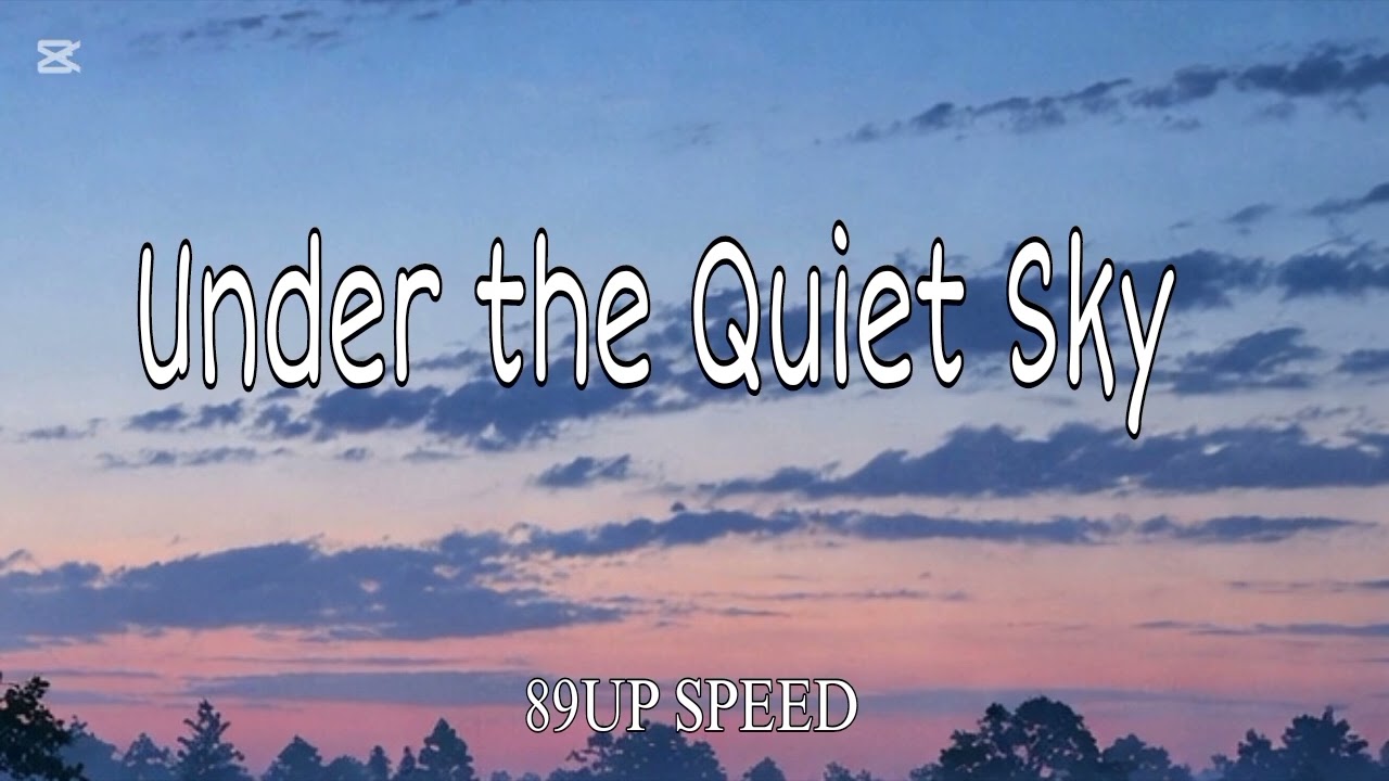 Under the Quiet Sky” (Lyrics Speed up)