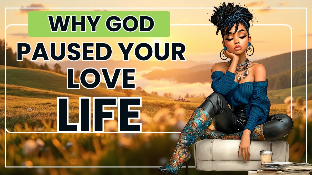 God Paused Your Love Life | Here's Why He Did It! (Don't Miss This!)