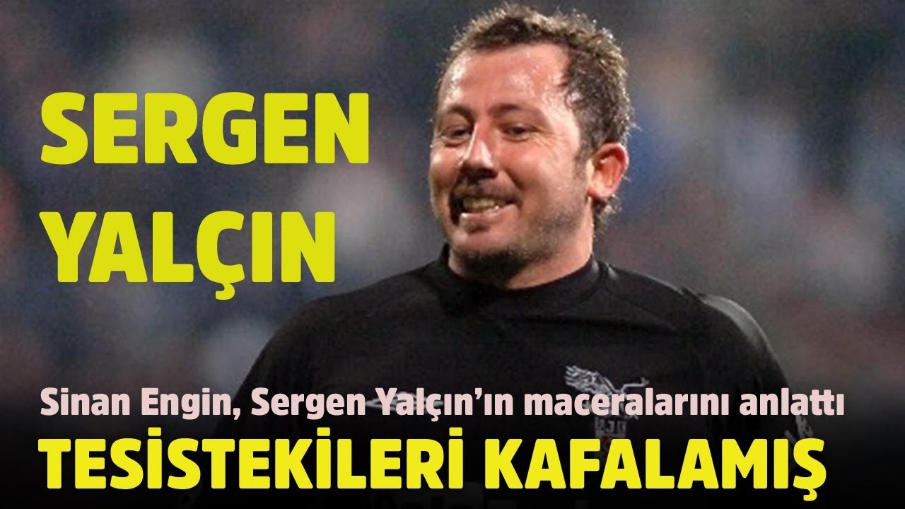 Sinan Engin: Sergen Yalçın tesistekileri de kafaya almış
