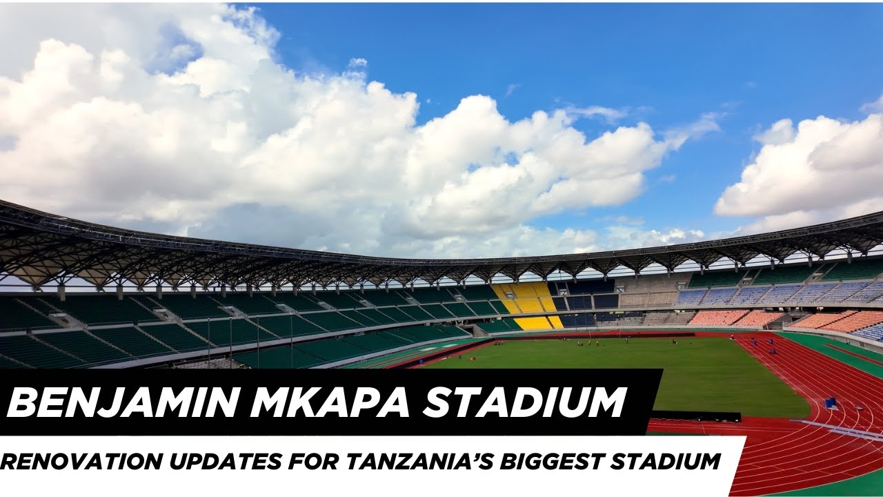 Benjamin Mkapa Stadium Renovations Update