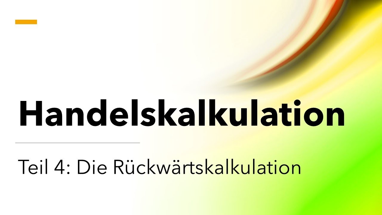 Handelskalkulation Teil 4 - Die Rückwärtskalkulation - neu