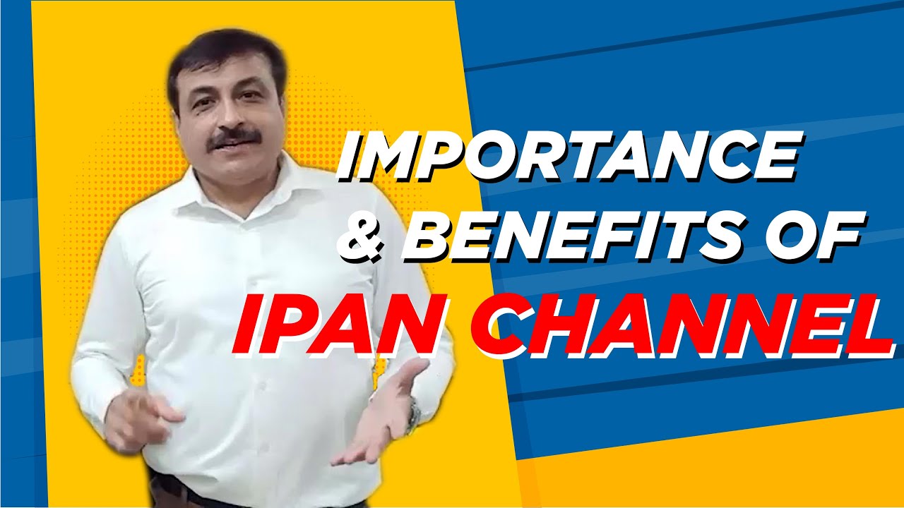 Importance & Benefits of IPAN Channel