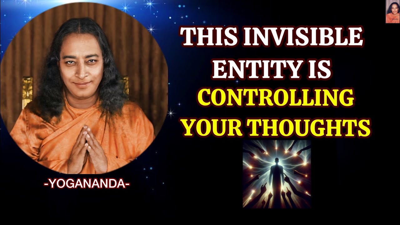 This Invisible Entity Is Controlling Your Thoughts - Revealed by Paramahansa Yogananda