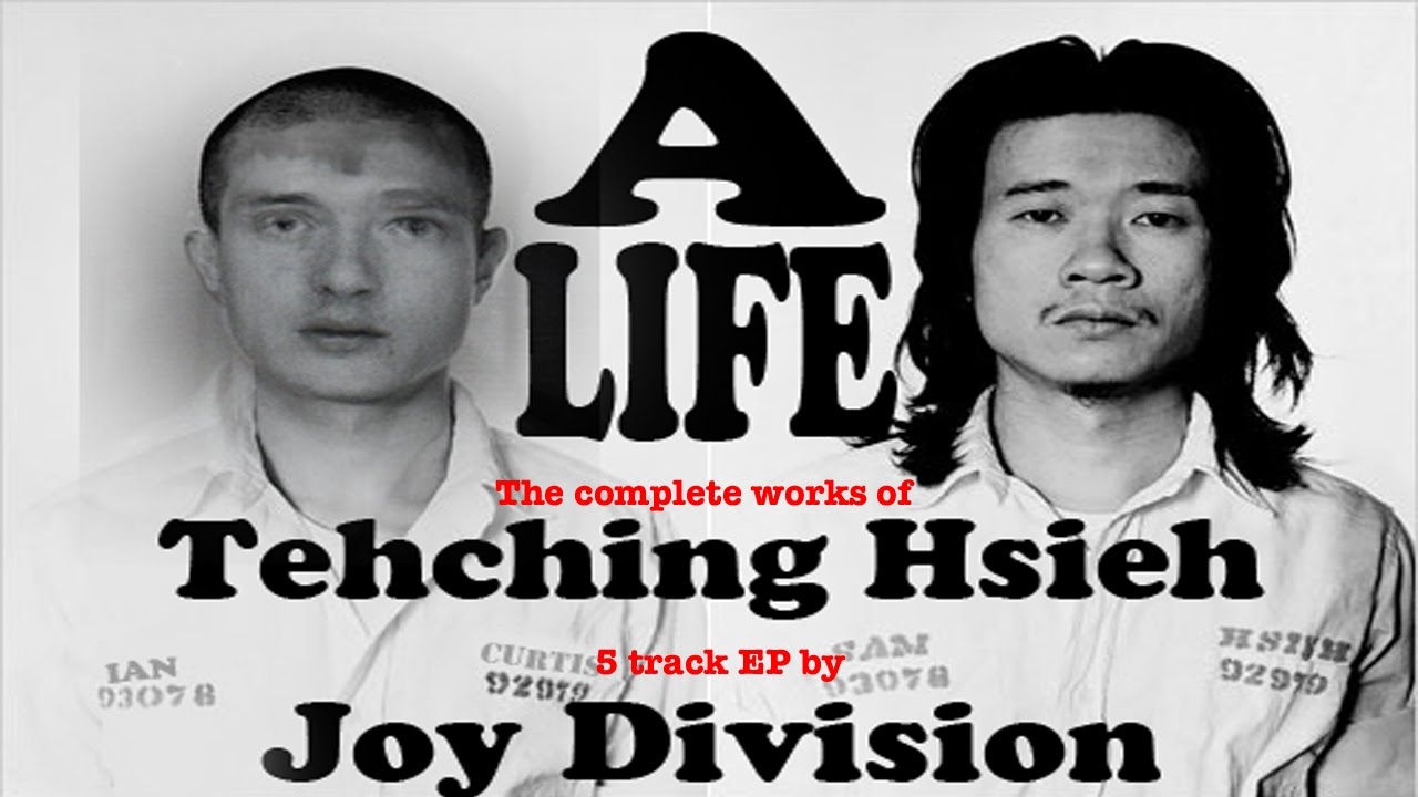 *A LIFE* Music JOY DIVISION - The Thing About...TEHCHING HSIEH