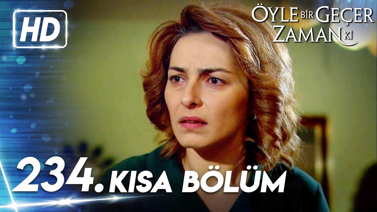 234. Kısa Bölüm | Öyle Bir Geçer Zaman Ki