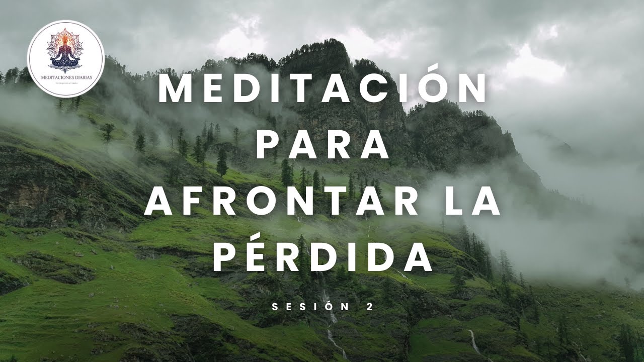 Como afrontar la ansiedad ante un duelo. Meditaciones para afrontar la pérdida