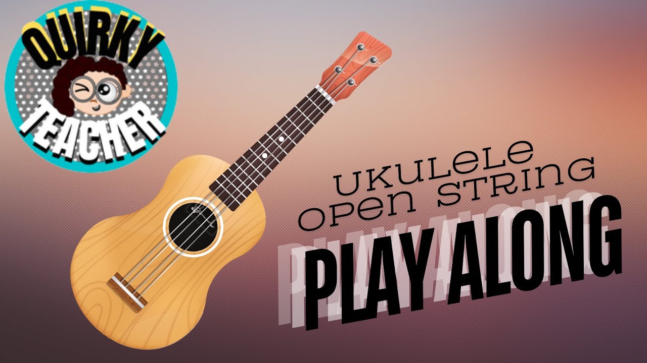 Ukulele:: Open Strings Play Along:: GCEA:: Elementary Music