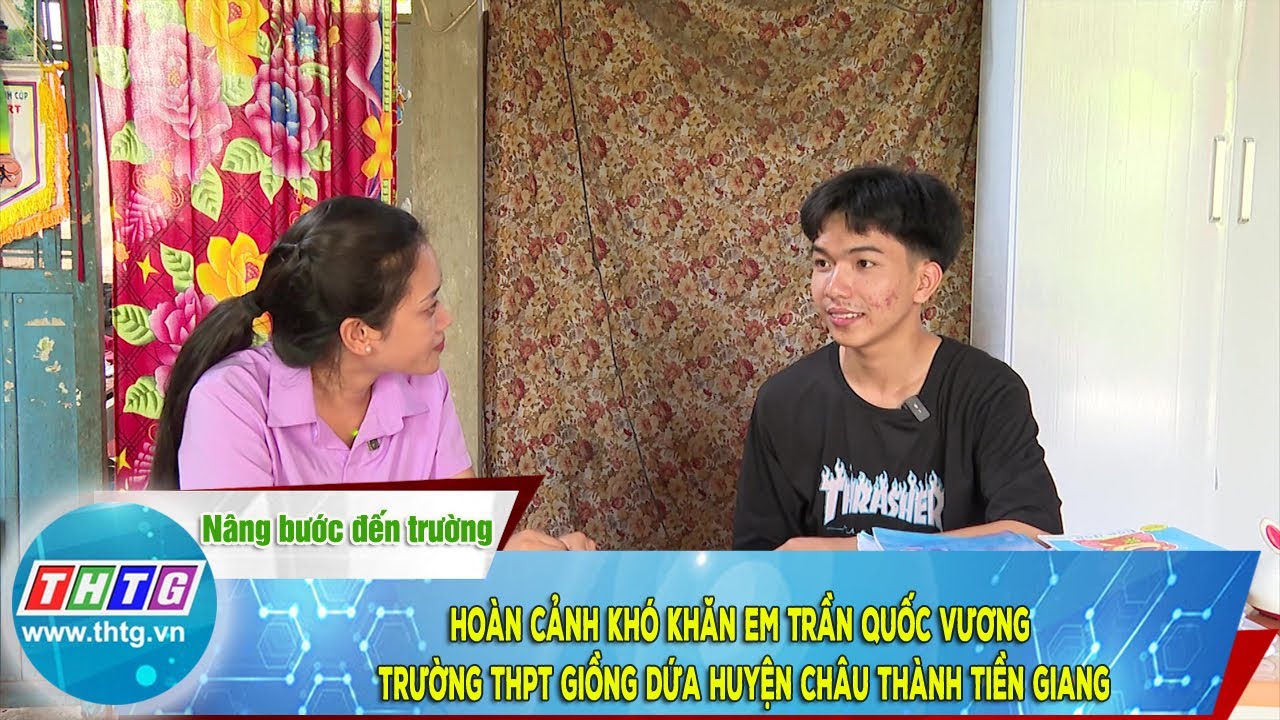 Hoàn cảnh khó khăn em Trần Quốc Vương trường THPT Giồng Dứa huyện Châu Thành Tiền Giang