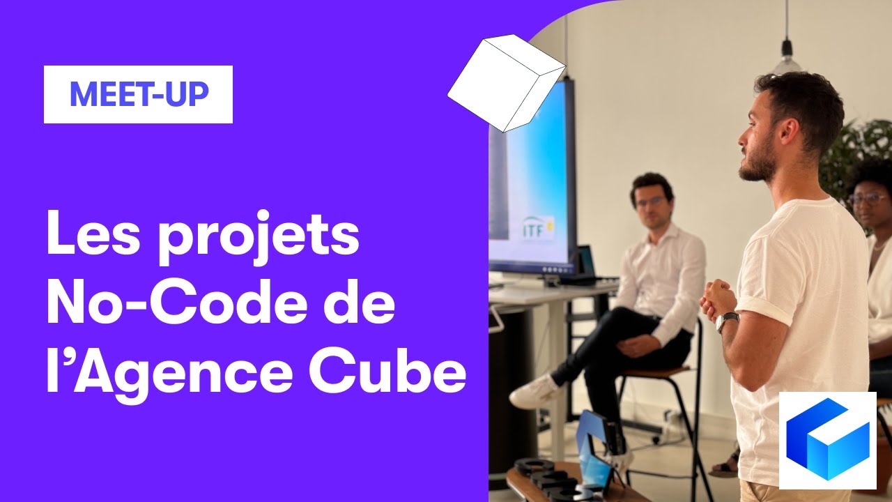 Meet-up No-Code avec l'Agence Cube : Découvrez les projets phares de l'Agence ⭐