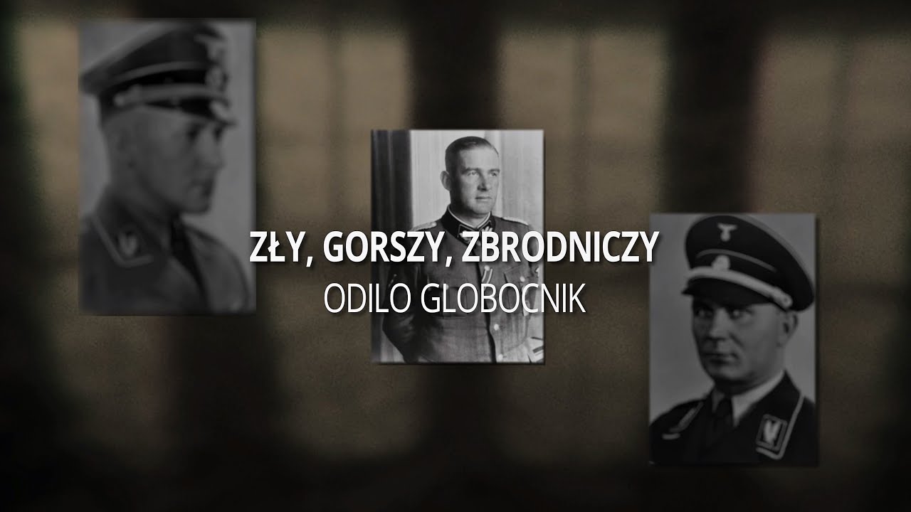 Zły, Gorszy, Zbrodniczy: Odilo Globocnik (odcinek I)