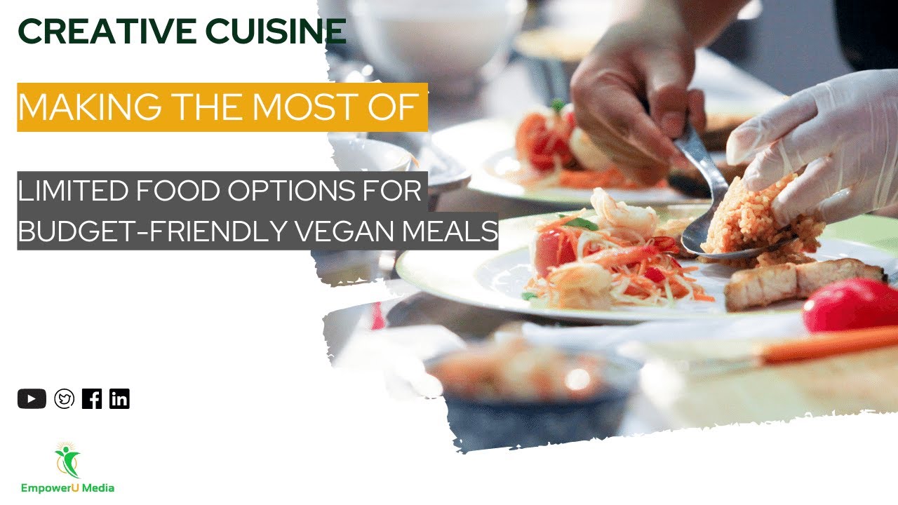 Creative Cuisine: Making the Most of Limited Food Options for Budget-Friendly Vegan Meals