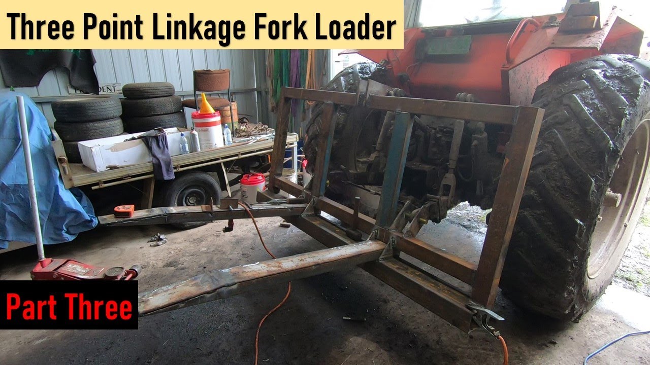 Building A Three Point Linkage Fork Loader. Part 3