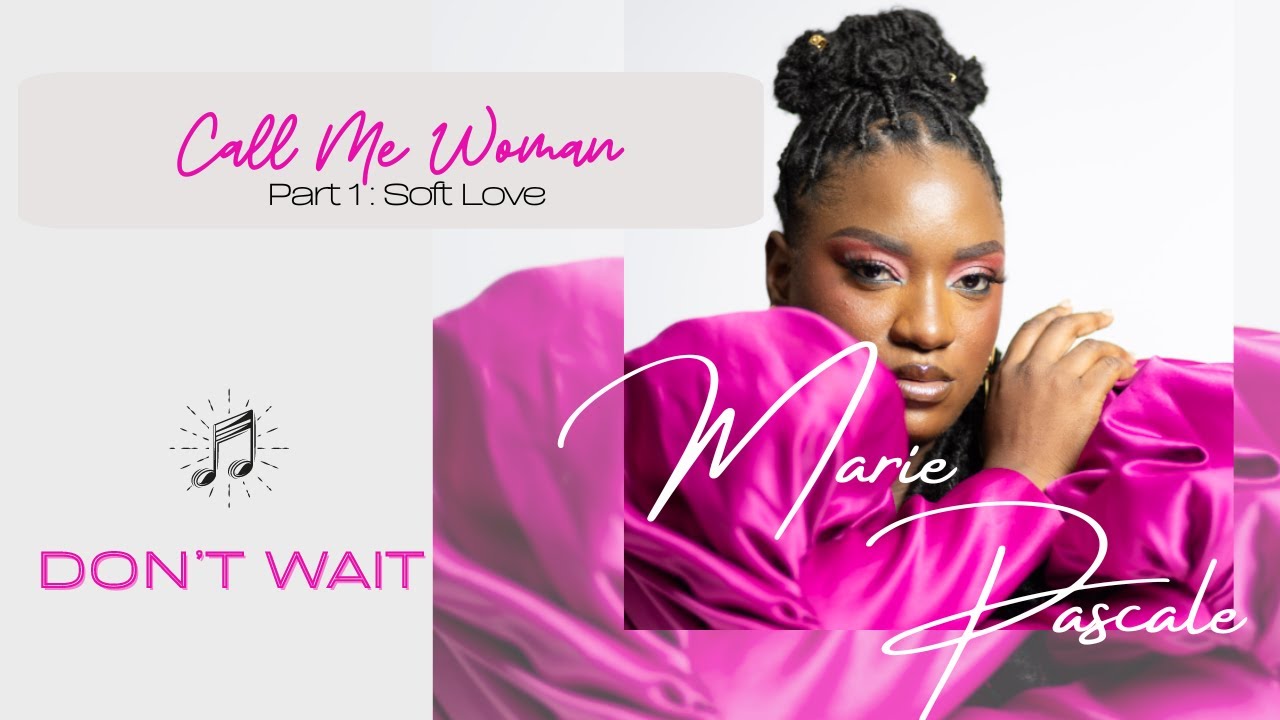 Don't Wait - Call Me Woman Part 1 Soft Love - Marie Pascale 2024