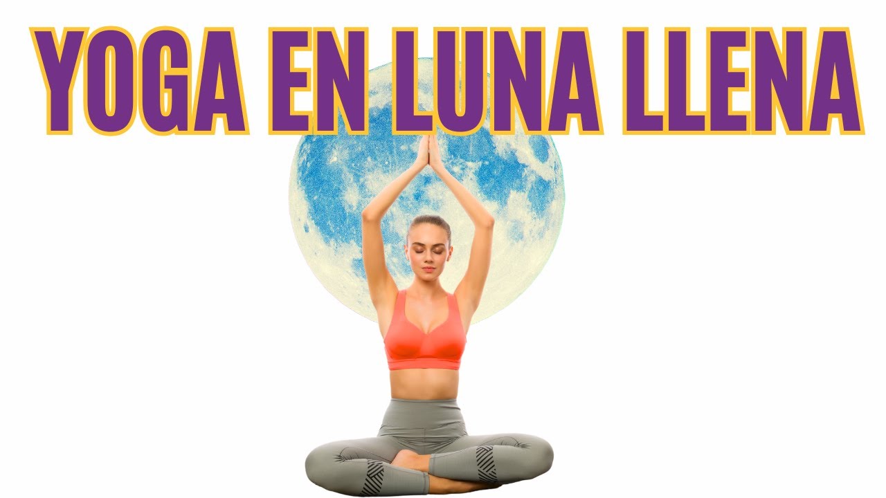 Luna llena y la practica de yoga.