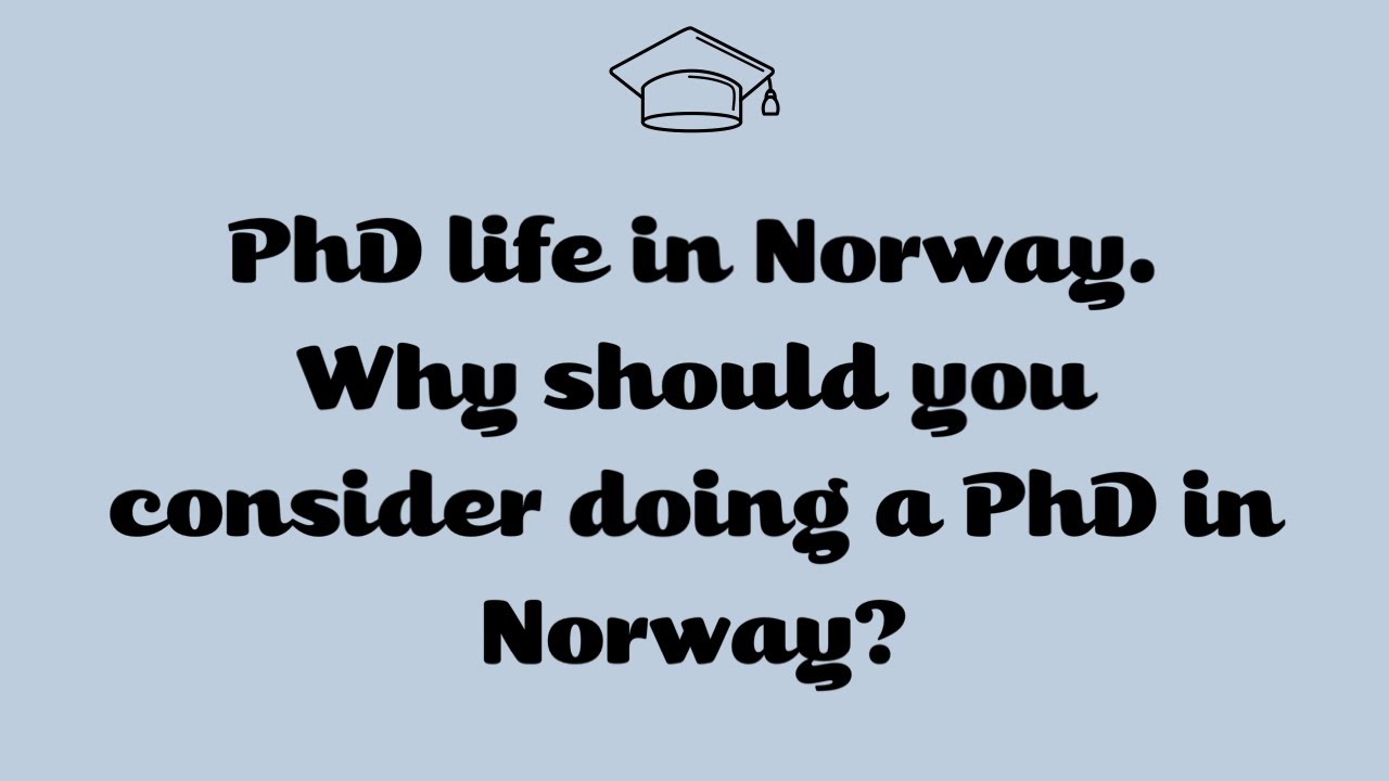 PhD life in Norway. Why should you consider doing a PhD in Norway?
