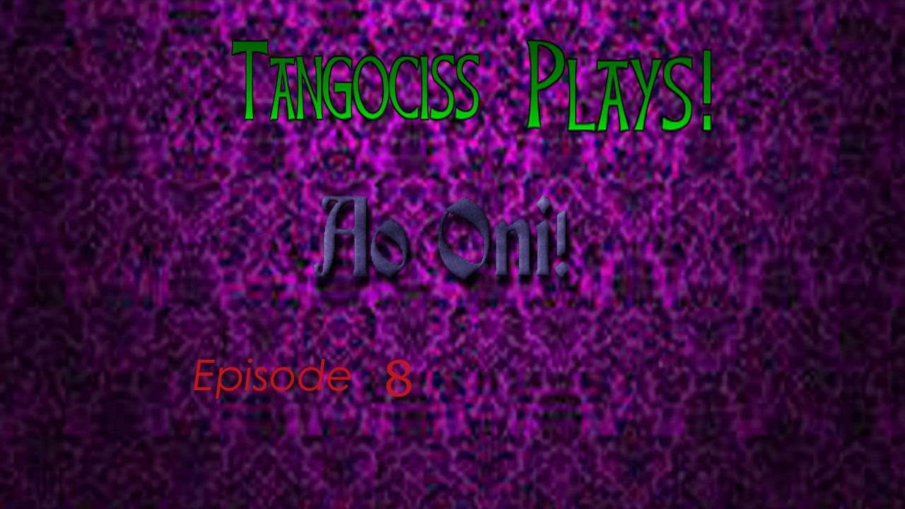 Tangociss играет! Ао Они! 8 серия! Какая классная стрижка!