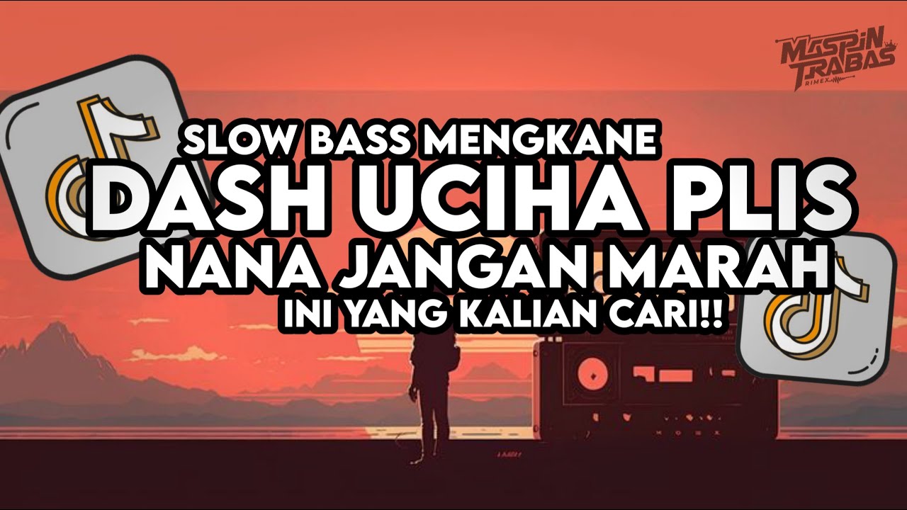Dj Dash Uciha Plis Nana Jangan Marah Full Song Slow Bass Santuy Style Trabas Viral TikTok 2025