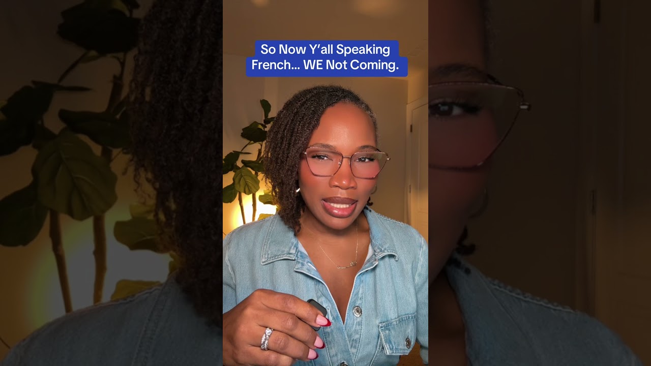 So Now Y’all  Speaking French…We Not Coming!