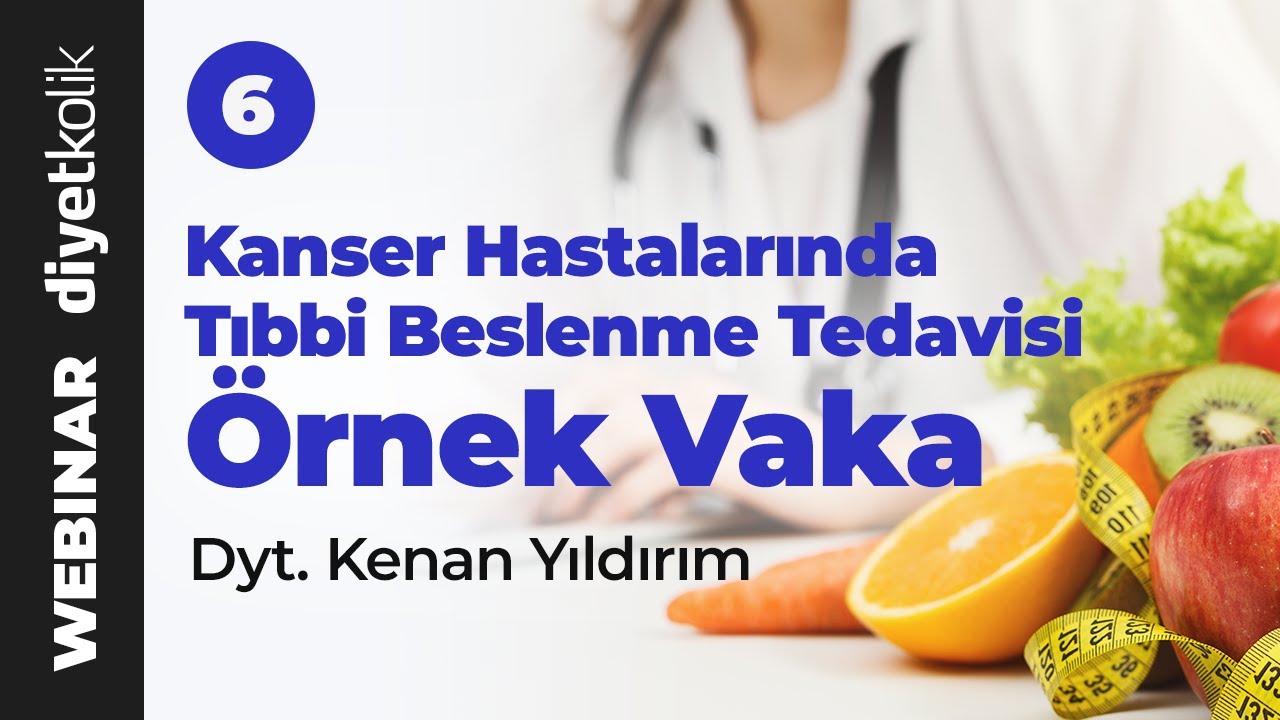 Kanser Tedavisinde Tıbbi Beslenme Tedavisi - Örnek Vaka