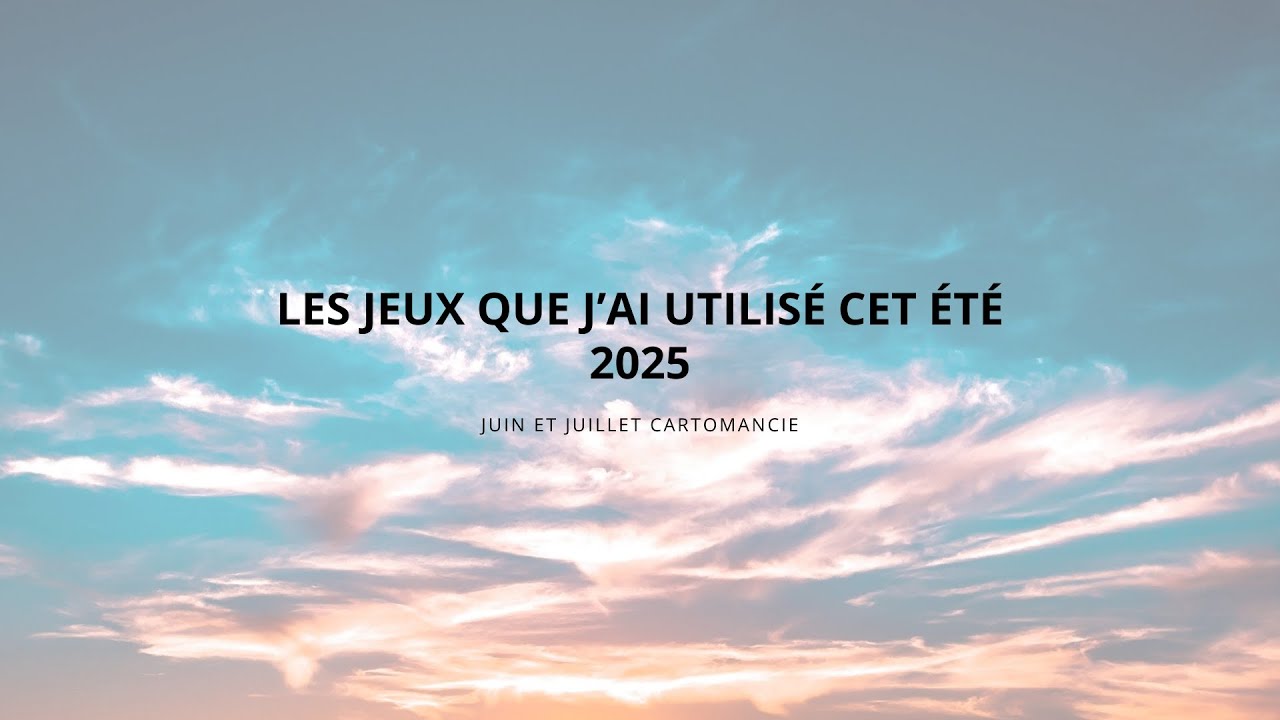 Les jeux que j'ai utilisé cet été (juillet et août cartomancie)